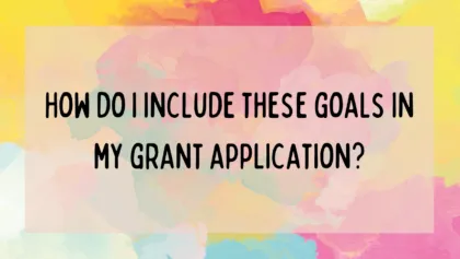 10 How do i include these goals in my grant application